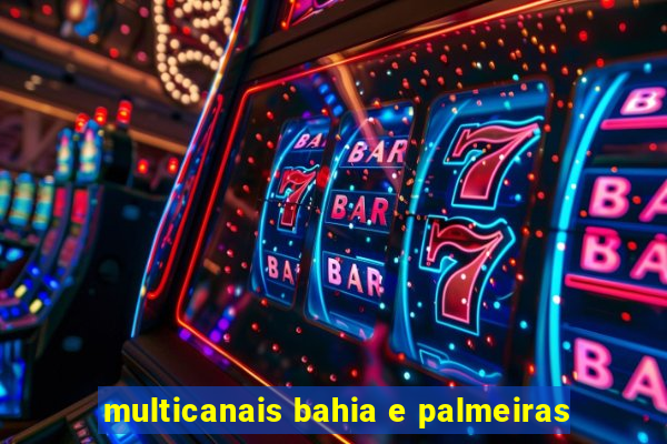 multicanais bahia e palmeiras